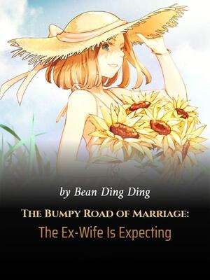 The Bumpy Road of Marriage: The Ex-Wife Is Expecting