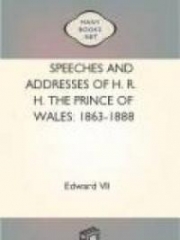 Speeches and Addresses of H. R. H. the Prince of Wales: 1863-1888