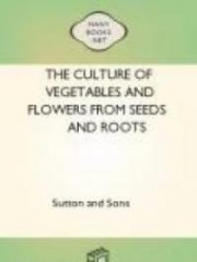 The Culture Of Vegetables And Flowers From Seeds And Roots